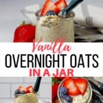 Three pictures of the vanilla overnight oats from different angles with a text overlay that says "vanilla overnight oats in a jar".