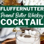 A picture of the ingredients for fluffernutter cocktail at the top and a picture of the finished fluffernutter cocktail at the bottom. The text overlay reads "fluffernutter peanut butter whiskey cocktail" in white and green lettering.