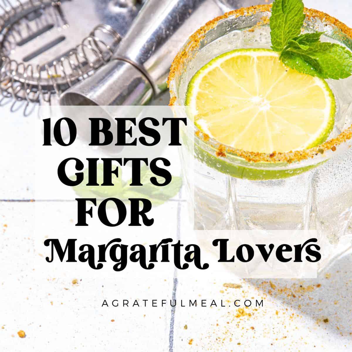 10 Best Gifts for Margarita Lovers (2023) A Grateful Meal